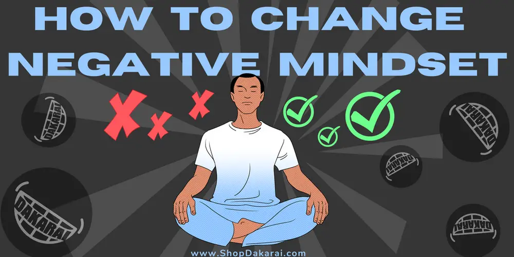 13 Simple Steps To Changing Your Negative Mindset – ShopDakarai